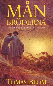 Månbröderna : romantisk berättelse från Karl Johans tid / Tomas Blom