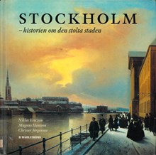 Stockholm : historien om den stolta staden / Niklas Ericsson, Magnus Hansson, Christer Jörgensen