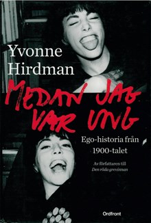 Medan jag var ung : ego-historia från 1900-talet / Yvonne Hirdman