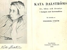 Kata Dalströms liv, öden och äventyr i kampen mot herremakten : en krönika / Fredrik Ström