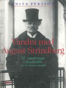 Vandra med August Strindberg : 12 vandringar i Stockholm och Stockholms skärgård / Anita Persson