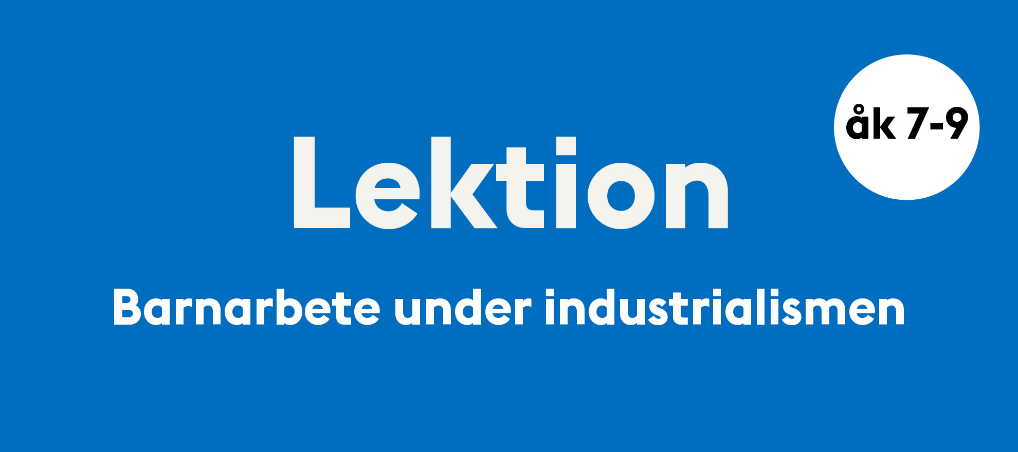 Barnarbete under industrialiseringen Länk till lektion om barnarbete