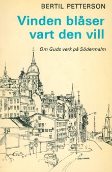Vinden blåser vart den vill : om Guds verk på Södermalm / Bertil Petterson