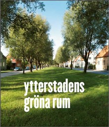 Ytterstadens gröna rum / artikelförfattare: Christina Andersson, Per Olgarsson & Lisa Sarban