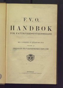 F. V. O. handbok för fattigvårdsintresserade / med understöd av Stockholms stad /  utgiven av Föreningen för välgörenhetens ordnande