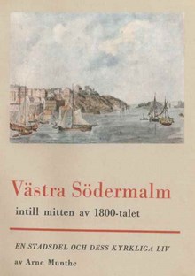Västra Södermalm intill mitten av 1800-talet : en stadsdel och dess kyrkliga liv : historisk skildring / Arne Munthe