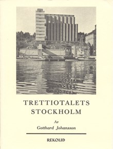 Trettiotalets Stockholm / Gotthard Johansson