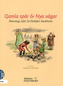  Gamla spår & nya vägar : arkeologi inför E4 förbifart Stockholm