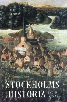 Stockholms historia under 750 år / Lars Ericson