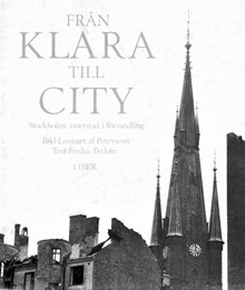 Från Klara till city : Stockholms innerstad i förvandling / bild: Lennart af Petersens ; text: Fredric Bedoire