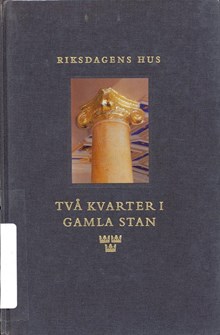 Två kvarter i Gamla stan : Riksdagens hus / skildrade i text av Rebecka Millhagen ; i bild av Holger Staffansson
