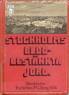 Stockholms blodbestänkta jord / Per Gustaf Berg