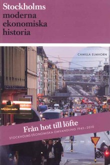 Från hot till löfte : Stockholms ekonomiska omvandling 1945-2010 / Camilla Elmhorn