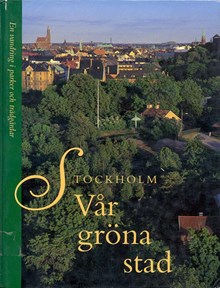 Stockholm - vår gröna stad : en vandring i parker och trädgårdar