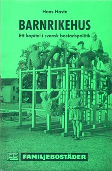 Barnrikehus : ett kapitel i svensk bostadspolitik / Hans Haste