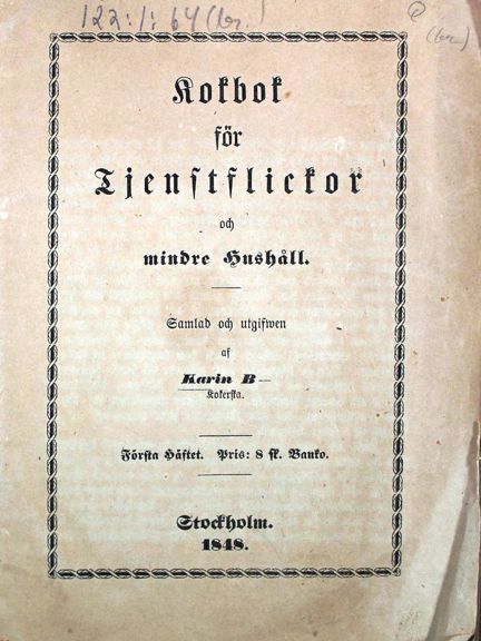 Kokbok för tjenstflickor och mindre hushåll. Samlad och utgifwen af Karin B -kokerska