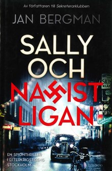 Sally och nazistligan : en spionthriller i efterkrigstidens Stockholm / Jan Bergman
