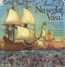 Nu seglar Vasa! : fantasi och fakta om ett skepp och en tid / text av Mats Wahl ; bilder av Sven Nordqvist ; faktaunderlag och faktatext av Birgitta Stapf m.fl.
