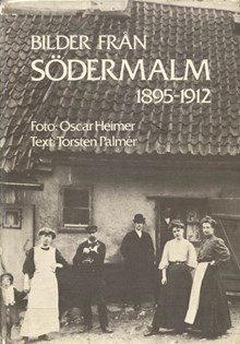Bilder från Södermalm 1895-1912 / foto: Oscar Heimer ; text: Torsten Palmér