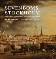 Sevenboms Stockholm : Johan Sevenbom - förnyare av svensk landskapskonst under 1700-talet / Björn Hallerdt