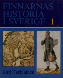 Finnarnas historia i Sverige del 1 / Kari Tarkiainen 