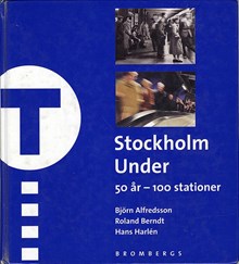 Stockholm under. 50 år - 100 stationer / Björn Alfredsson, Roland Berndt, Hans Harlén