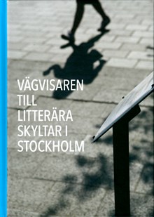 Vägvisare till litterära skyltar i Stockholm / Berit Engdahl och Vera Székely