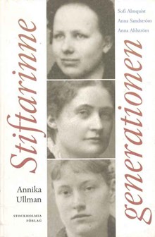 Stiftarinnegenerationen : Sofi Almquist, Anna Sandström, Anna Ahlström / Annika Ullman