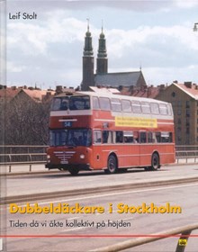 Dubbeldäckare i Stockholm : tiden då vi åkte kollektivt på höjden / Leif Stolt