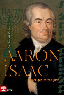 Aaron Isaac : Sveriges förste jude / Carl Henrik Carlsson