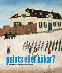Palats eller kåkar : malmgårdar i Stockholm under 1700-talet / artikelförfattare: Lars Bengtsson