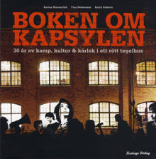 Boken om Kapsylen : 30 år av kamp, kultur & kärlek i ett rött tegelhus / Karine Mannerfelt, Tina Pettersson, Karin Robérts