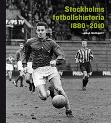 Stockholms fotbollshistoria 1880–2010 / Jonas Cederquist