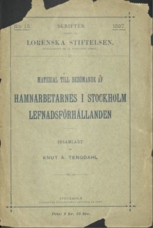 Material till bedömande af hamnarbetarnes i Stockholm lefnadsförhållanden : insamladt / af Knut A. Tengdahl