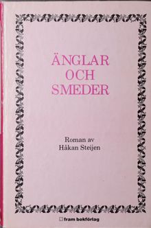 Änglar och smeder / Håkan Steijen