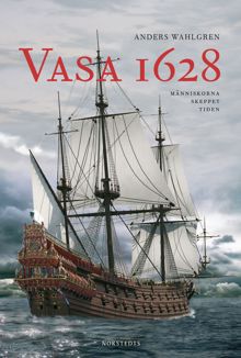 Vasa 1628 : människorna, skeppet, tiden / Anders Wahlgren