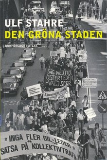 Den gröna staden : stadsomvandling och stadsmiljörörelse i det nutida Stockholm / Ulf Stahre