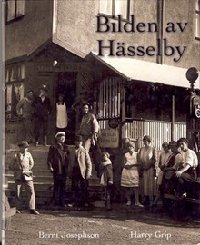 Bilden av Hässelby : ett personligt tidsdokument från en tid som flytt / Bernt Josephson, Harry Grip