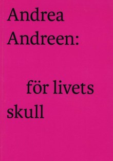 Andrea Andreen : för livets skull / Elisabet Larberg, Magna Andreen Sachs