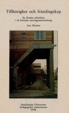 Tillhörighet och främlingskap : en förorts arkitektur i de boendes meningssammanhang / Ann Skantze 