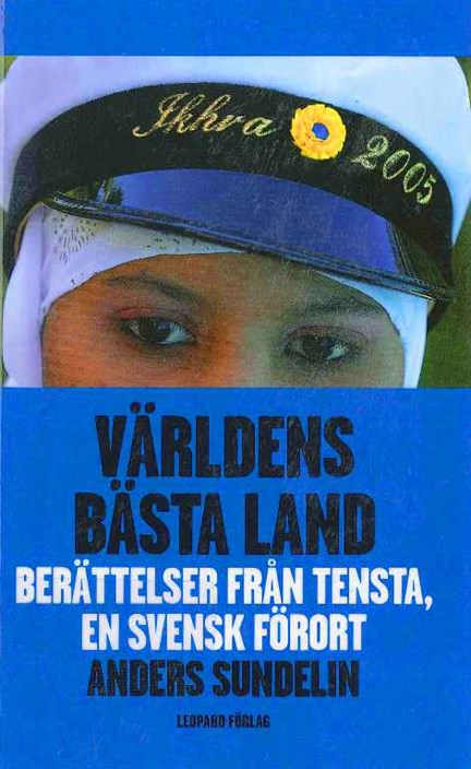 Världens bästa land : berättelser från Tensta, en svensk förort / Anders Sundelin