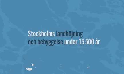 Stockholms landhöjning och bebyggelse under ca 15 500 år