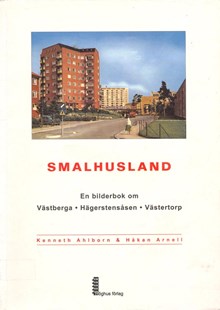 Smalhusland : en bilderbok om Västberga, Hägerstensåsen, Västertorp / Kenneth Ahlborn & Håkan Arnell