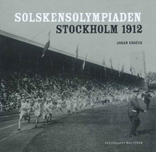 Solskensolympiaden : Stockholm 1912 / Johan Erséus