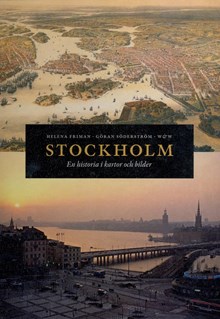 Stockholm : en historia i kartor och bilder / Helena Friman, Göran Söderström