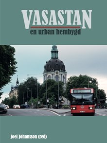 Vasastan : en urban hembygd / redaktör: Joel Johansson