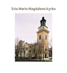 S:ta Maria Magdalena kyrka / [text: Elisabet Jermsten ; foto Ingrid Johansson]