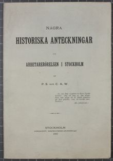 Några historiska anteckningar ur arbetarerörelsen i Stockholm af P.S. och C.A.W.