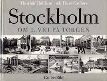 Stockholm : om livet på torgen / Thorleif Hellbom och Peter Gullers