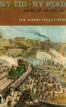 Ny tid - ny stad : grunden till vårt sekels stad / Per Anders Fogelström